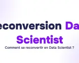 Reconversion Data Scientist : comment se reconvertir en Data Scientist ? Le chemin vers une nouvelle carrière passionnante.