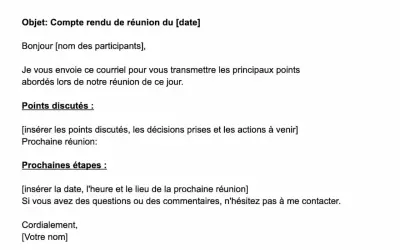 Objet : Compte rendu de réunion. Ce document résume les points discutés, les décisions prises et les prochaines étapes suite à une réunion.