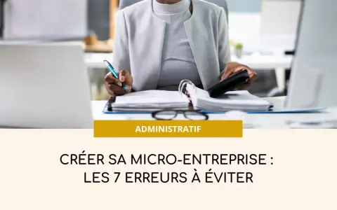 Une personne gère des documents pour créer son entreprise individuelle. Le texte indique "Créer sa micro-entreprise : les 7 erreurs à éviter".