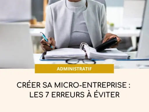 Une personne gère des documents pour créer son entreprise individuelle. Le texte indique "Créer sa micro-entreprise : les 7 erreurs à éviter".