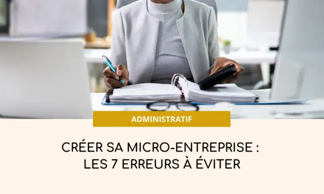 Une personne gère des documents pour créer son entreprise individuelle. Le texte indique "Créer sa micro-entreprise : les 7 erreurs à éviter".