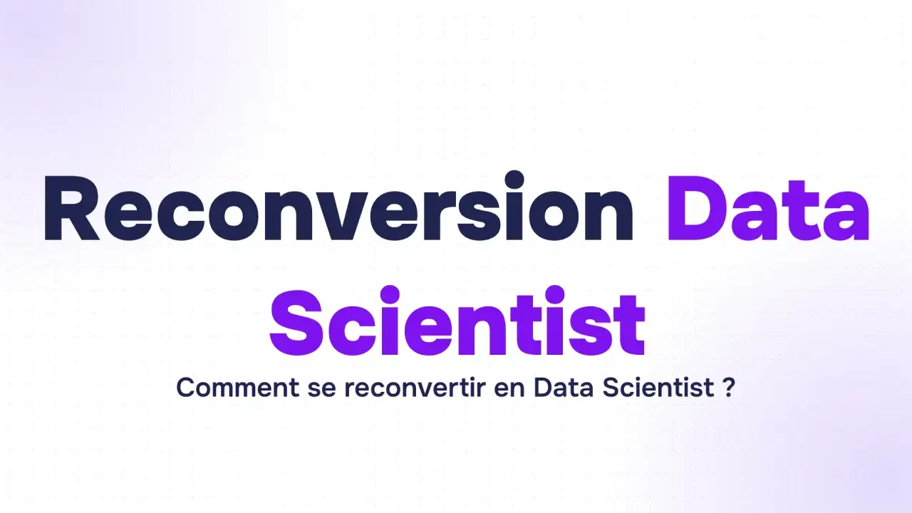 Reconversion Data Scientist : comment réussir votre transition vers ce métier d'avenir ?
